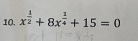 x^(frac 1)2+8x^(frac 1)4+15=0