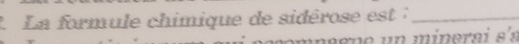 La formule chimique de sidérose est _