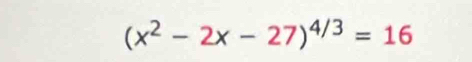 (x^2-2x-27)^4/3=16