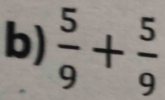  5/9 + 5/9 