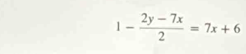 1- (2y-7x)/2 =7x+6