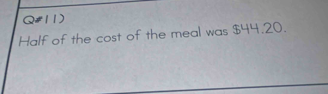 Half of the cost of the meal was $44.20.