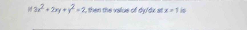 3x^2+2xy+y^2=2 , then the value of dy/óx at x=1