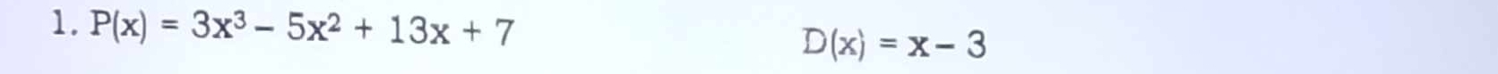 P(x)=3x^3-5x^2+13x+7 D(x)=x-3