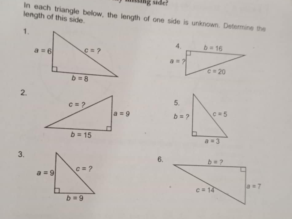 missing side?
length of this side.
In each triangle below, the length of one side is unknown. Determine the
1.
2.
3.
6.