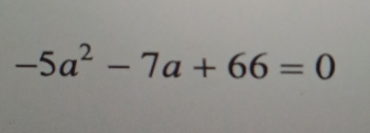 -5a^2-7a+66=0