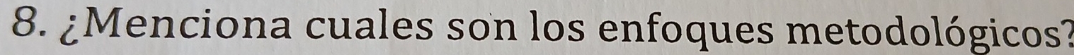 ¿Menciona cuales son los enfoques metodológicos?