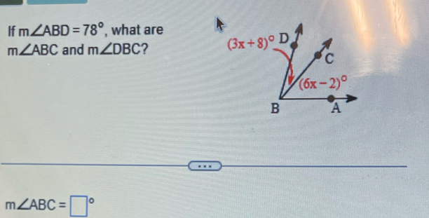 If m∠ ABD=78° , what are
m∠ ABC and m∠ DBC ?
m∠ ABC=□°