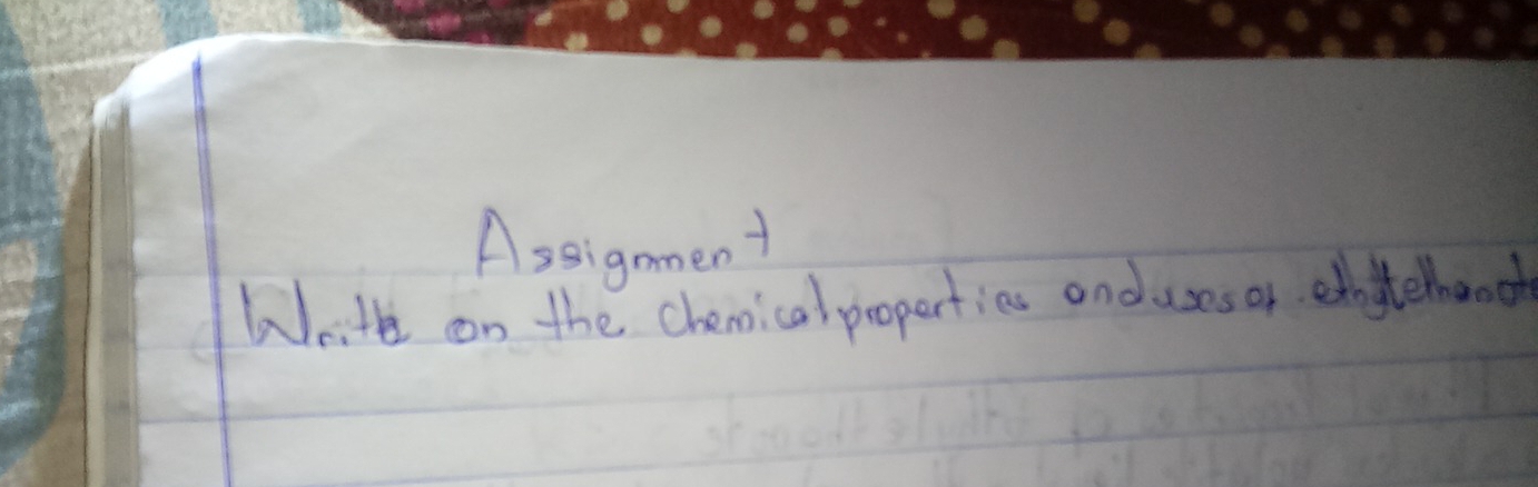 Assignment 
Wcite on the chemical properties anduses or etnsterhood