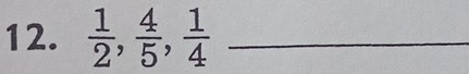  1/2 ,  4/5 ,  1/4  _