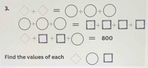 bigcirc +bigcirc =bigcirc +bigcirc +bigcirc
bigcirc +bigcirc +bigcirc =□ +□ +□ +□
bigcirc +□ +□ +bigcirc =800
Find the values of each bigcirc bigcirc □