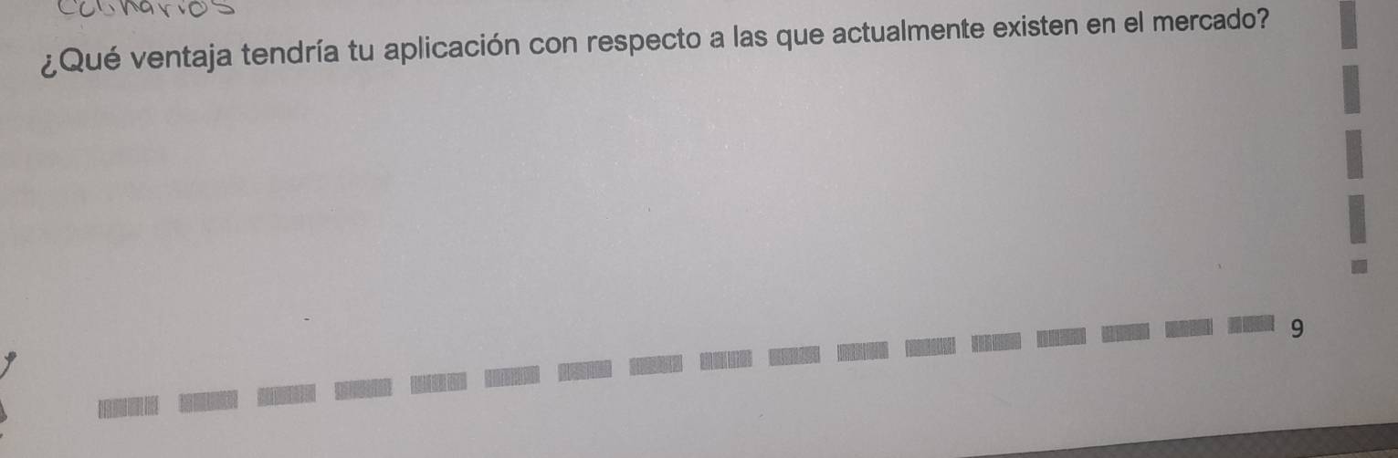 ¿Qué ventaja tendría tu aplicación con respecto a las que actualmente existen en el mercado? 
9