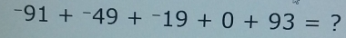 -91+^-49+^-19+0+93= ?