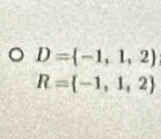 D= -1,1,2
R= -1,1,2