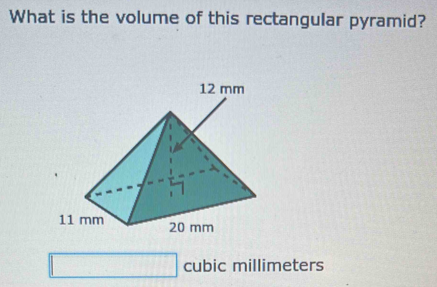 What is the volume of this rectangular pyramid?
□ cubic millimeters