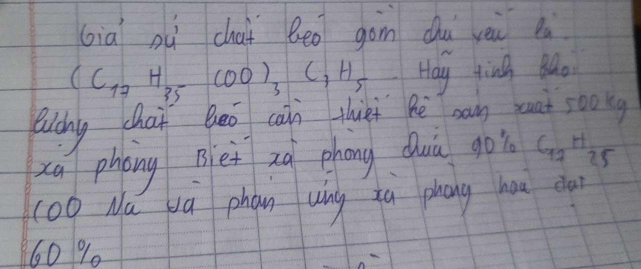 Gia pú chai beo gon chú yèi li
(C_17H_35COO)_3C_7H_5 1 Hay ying Mo
Qicng chai Beo cain thet hē san at soony
xa phóng Bèt xà phong duǔ goi 6_72H_25
(o0 Na va phàn wíng tq phāng han cu?
60 %