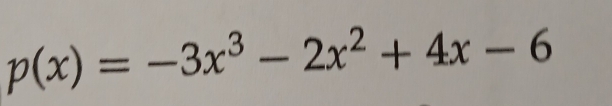 p(x)=-3x^3-2x^2+4x-6