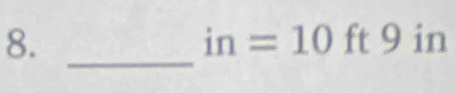 8. ft 9 in
in=10
_