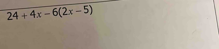 24+4x-6(2x-5)