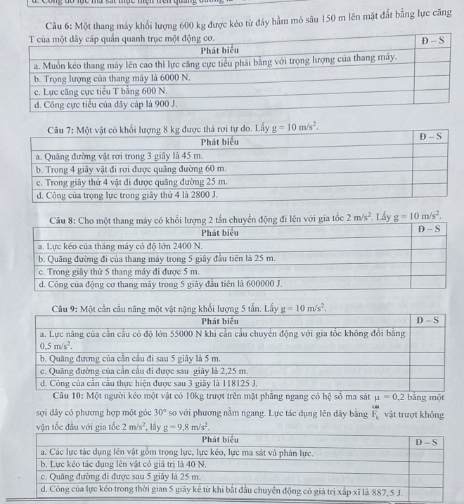 ma sat mục mện tên 
Câu 6: Một thang máy khối lượng 600 kg được kéo từ đáy hầm mỏ sâu 150 m lên mặt đất bằng lực căng
g đi lên với gia tốc 2m/s^2. Lấy g=10m/s^2.
Câu 10: Một người kéo một vật có 10kg trượt trên mặt phẳng ngang có hệ số ma sát mu =0,2 băng một
sợi dây có phương hợp một góc 30° so với phương nằm ngang. Lực tác dụng lên dây bằng F_k vật trượt không
vận tốc đầu với gia tốc 2m/s^2 , g=9,8m/s^2.