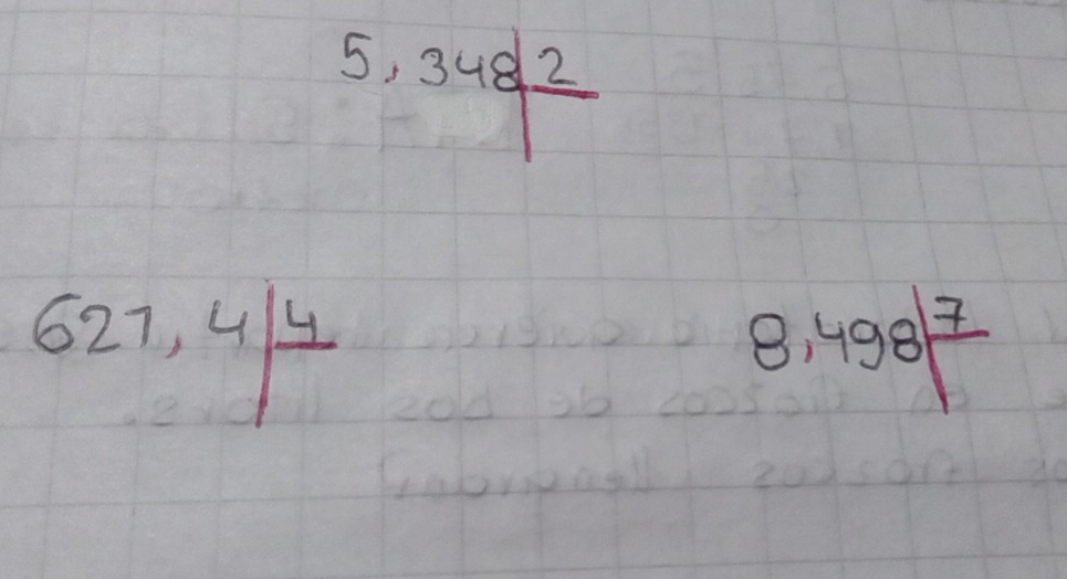 5,348|frac 2
627,4/frac 4
8,498|frac 7