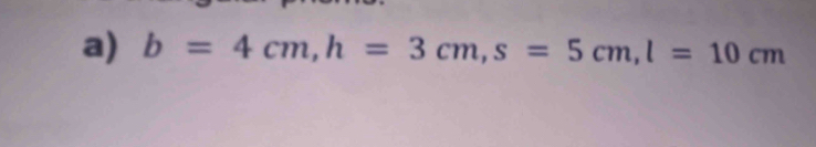 b=4cm, h=3cm, s=5cm, l=10cm