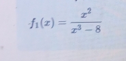 f_1(x)= x^2/x^3-8 