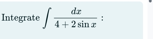 Integrate ∈t  dx/4+2sin x  :