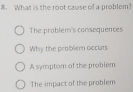 Solved: What is the root cause of a problem? The problem's consequences ...