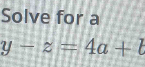 Solve for a
y-z=4a+b