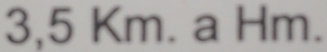 3,5 Km. a Hm.