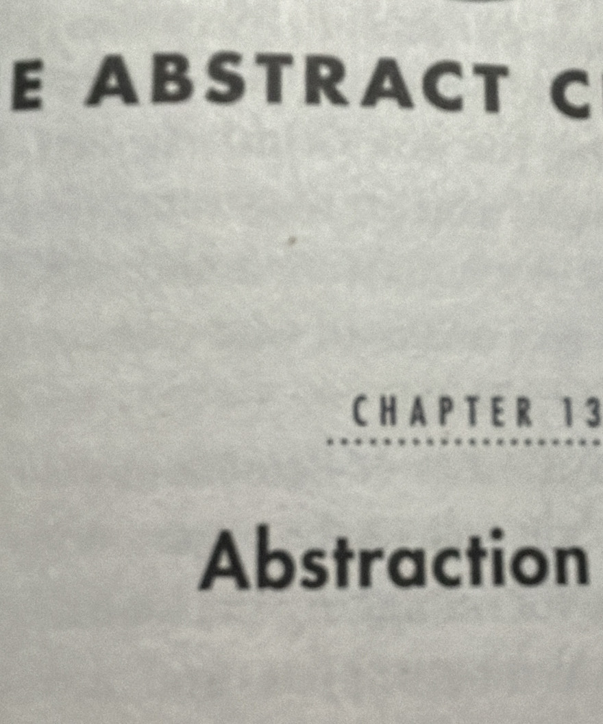 ABSTRACT C 
C H A P T E R 1 3
Abstraction