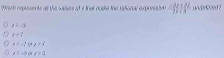 Wich represents all the values of z that make the rational expression  (=6x+42)/1x+9  undelined?
∠ equiv =3
/=7
∠ equiv =∠ 7 G1 x=7
∠ equiv ∠ 2 x=3