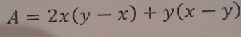 A=2x(y-x)+y(x-y)