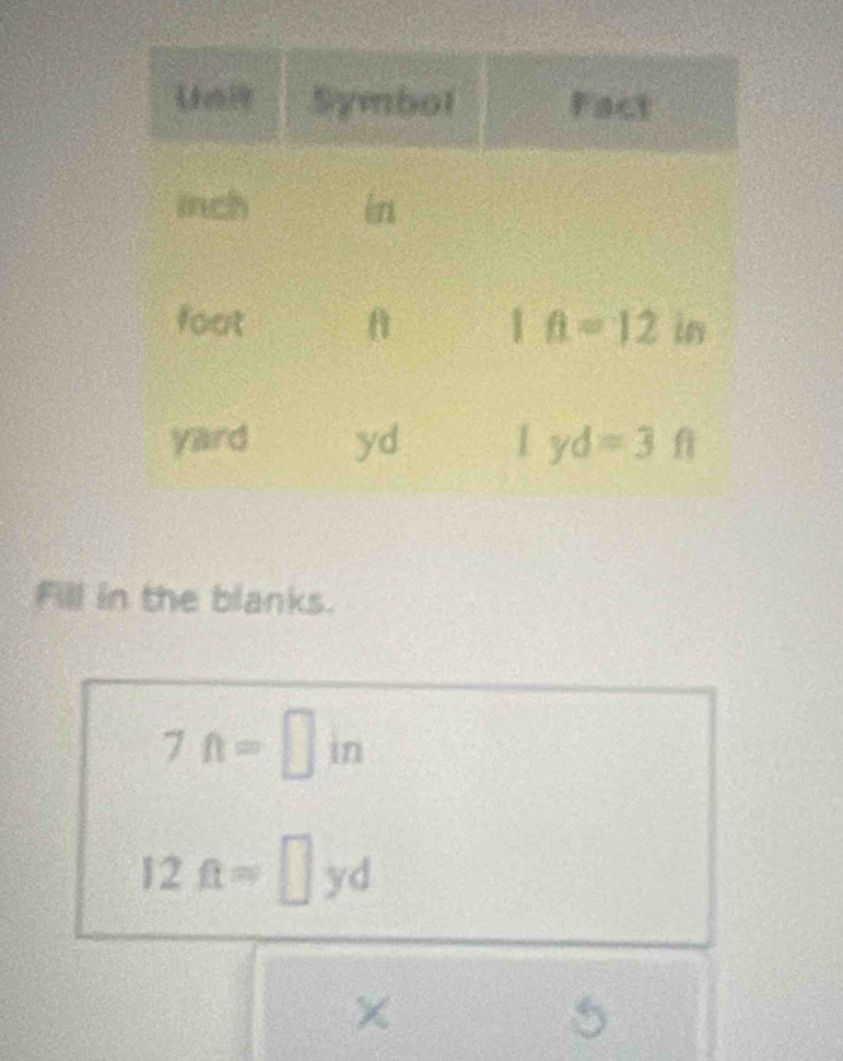 Fill in the blanks.
7ft=□ in
12ft=□ yd