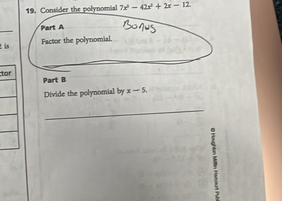 Consider the polynomial 7x^3-42x^2+2x-12. 
_ 
Part A 
2 is Factor the polynomial. 
t 
Part B 
Divide the polynomial by x-5. 
_