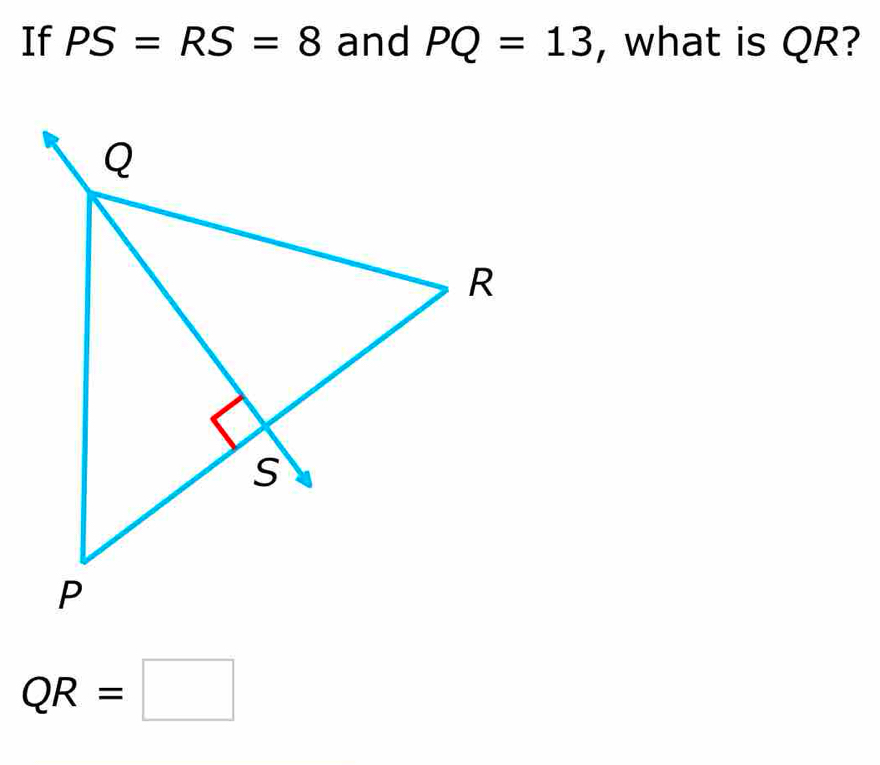 If PS=RS=8 and PQ=13 , what is QR?
QR=□