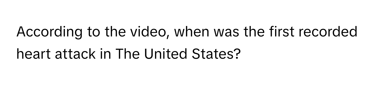 According to the video, when was the first recorded heart attack in The United States?