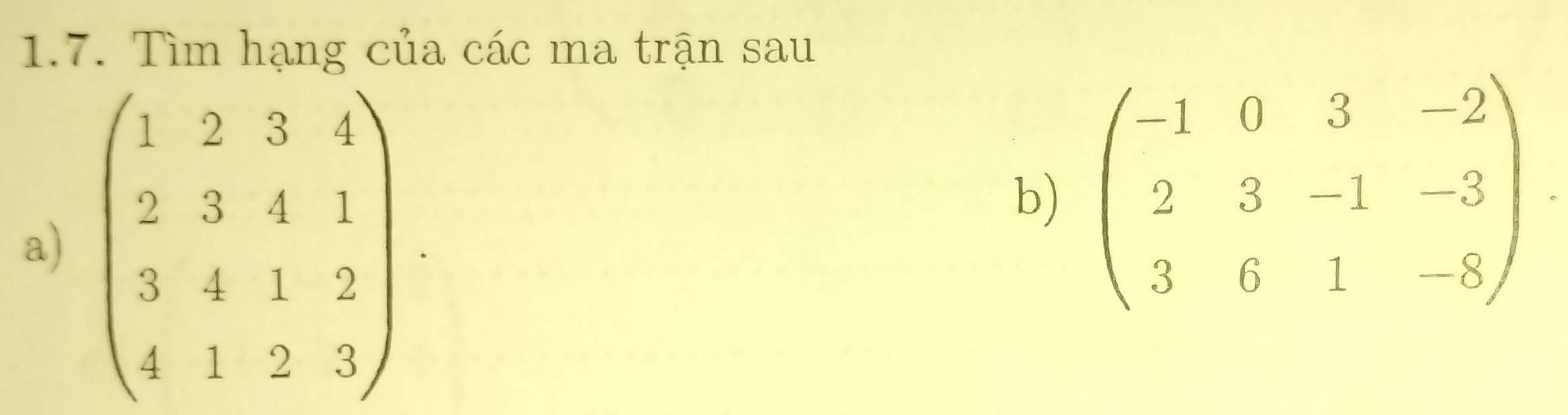 Tìm hạng của các ma trận sau
a) beginpmatrix 1&2&3&4 2&3&4&1 3&4&1&2 4&1&2&3endpmatrix
b) beginpmatrix -1&0&3&-2 2&3&-1&-3 3&6&1&-8endpmatrix.