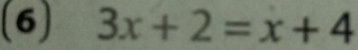 (6) 3x+2=x+4