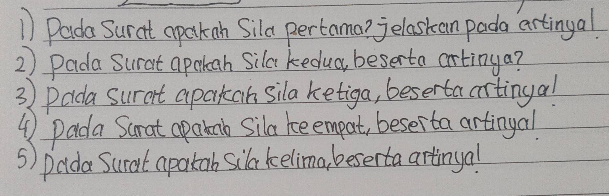 Paida Surat aparkan Sila pertama? jelaskan pada artingal 
2) Pada Surat apaah Sila keduc, beserta artinga? 
3 ) Dada surant apakan sila ketiga, besertaartingal 
( Dada Sarat apaknb Sila ke empat, beser ta artingal 
s) palda Surat apatah silar kelima, beserta artinya!