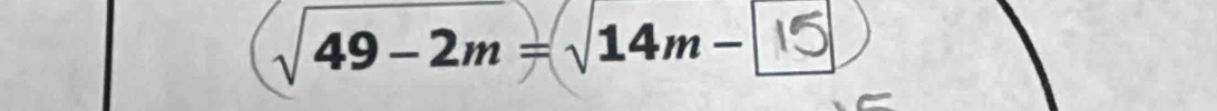 √ 49−2m = √14m−5