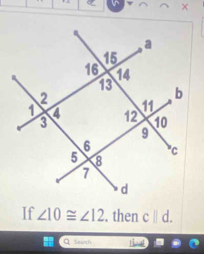 If ∠ 10≌ ∠ 12 , then c||d. 
Search