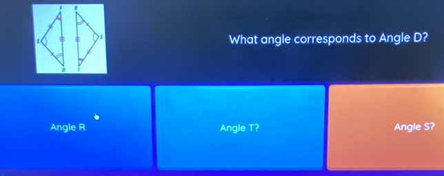 What angle corresponds to Angle D? 
Angle R Angle T? Angle S?