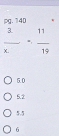 pg. 14 15^ *
 (3.)/x. =. 11/19 
5.0
5.2
5.5
6