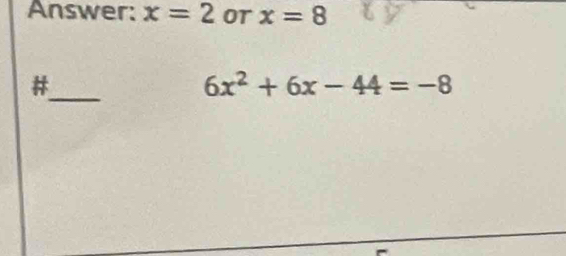 Answer: x=2 or x=8
_#
6x^2+6x-44=-8