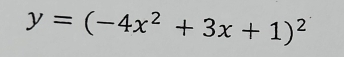 y=(-4x^2+3x+1)^2