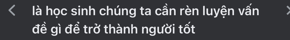 là học sinh chúng ta cần rèn luyện vấn 
đề gì để trở thành người tốt