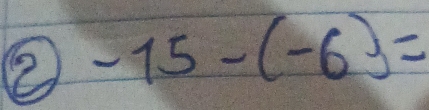 ② -15-(-6)=