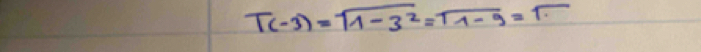 T(-3)=sqrt(1-3^2)=sqrt(1-9)=π